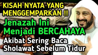 KISAH NYATA❗ JENAZAH INI BERCAHAYA, AKIBAT SERING MEMBACA SHOLAWAT SEBELUM TIDUR