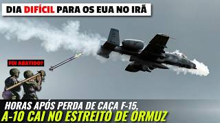Dia DIFÍCIL para os EUA no Irã! OUTRO jato perdido: A-10 cai (ou foi abatido) no Estreito de Ormuz