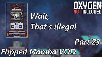 That was Calculated - Rearranging Some Of The Base - Flipped Mamba VOD Part 23 - Oxygen Not Included