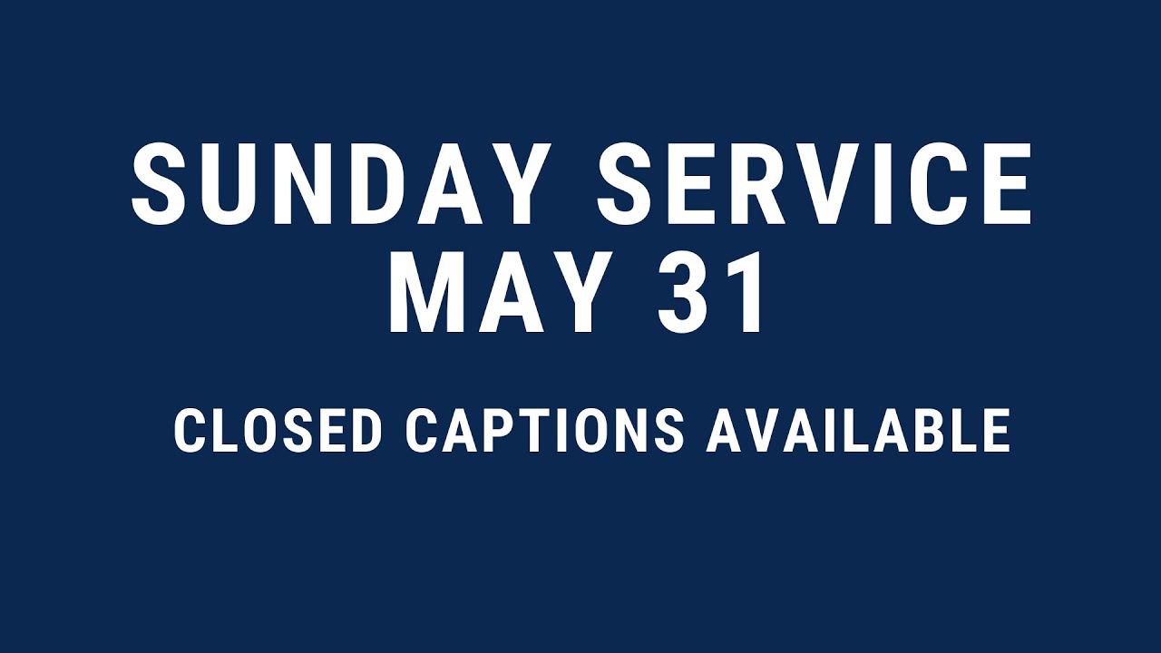Sunday, May 31 - Full Service (Closed Captioning Available) - YouTube