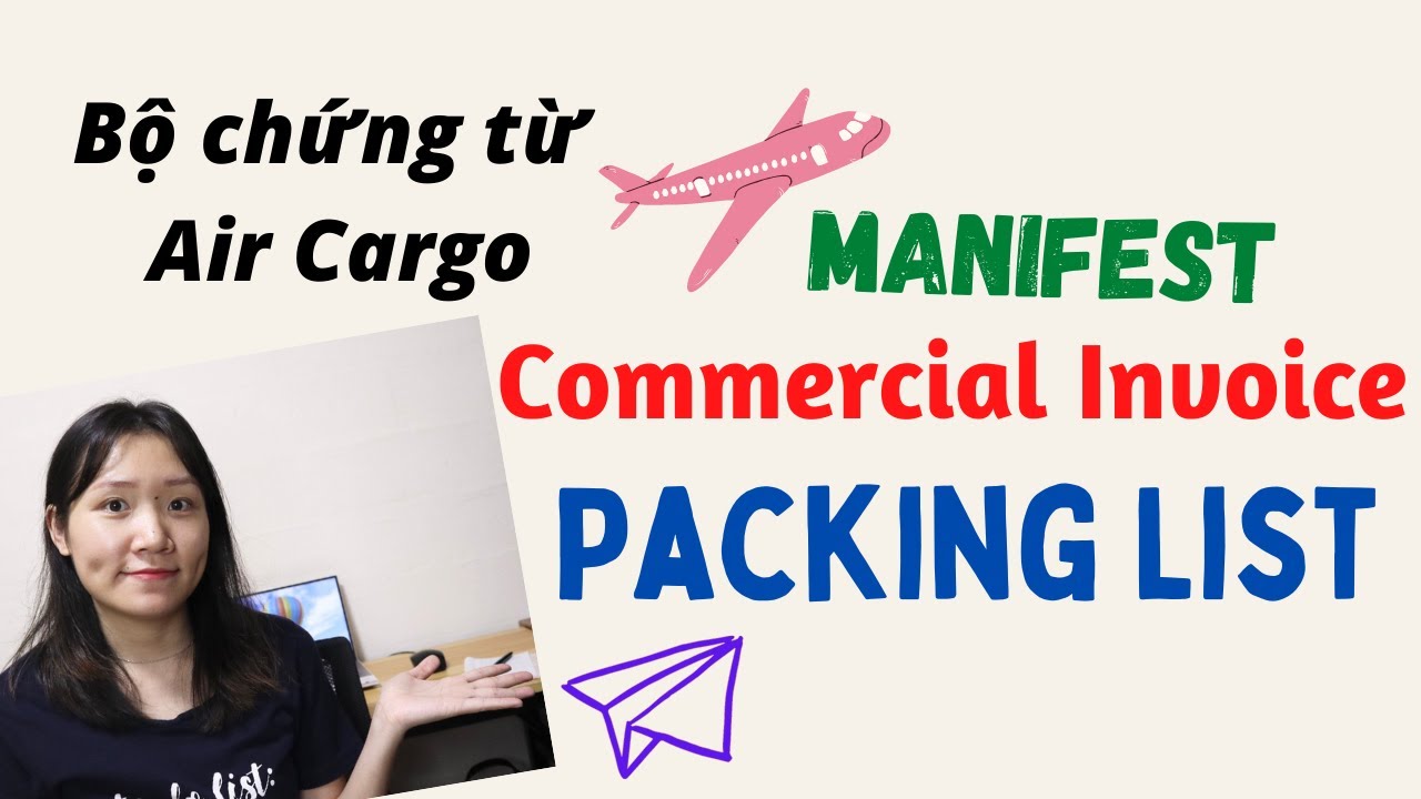 BỘ CHỨNG TỪ VẬN TẢI HÀNG KHÔNG (P.2) - CARGO MANIFEST, COMMERCIAL INVOICE, PACKING LIST
