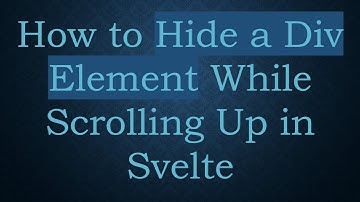 How to Hide a Div Element While Scrolling Up in Svelte