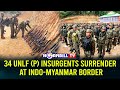 34 unlf p insurgents surrender at indomyanmar border