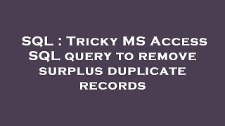 SQL : Tricky MS Access SQL query to remove surplus duplicate records