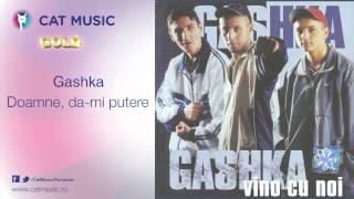 Gashka - Doamne, da-mi putere