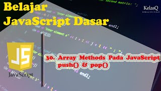 Belajar JavaScript Dasar - 30. Array Methods Pada JavaScript - Push() Dan Pop()