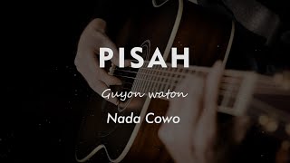 PISAH // GUYON WATON // KARAOKE GITAR AKUSTIK TANPA VOKAL NADA COWO ( MALE )