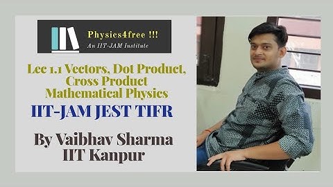 IIT JAM Physics II Lec 1.1 Vectors || Mathematical Physics II Vaibhav Sharma
