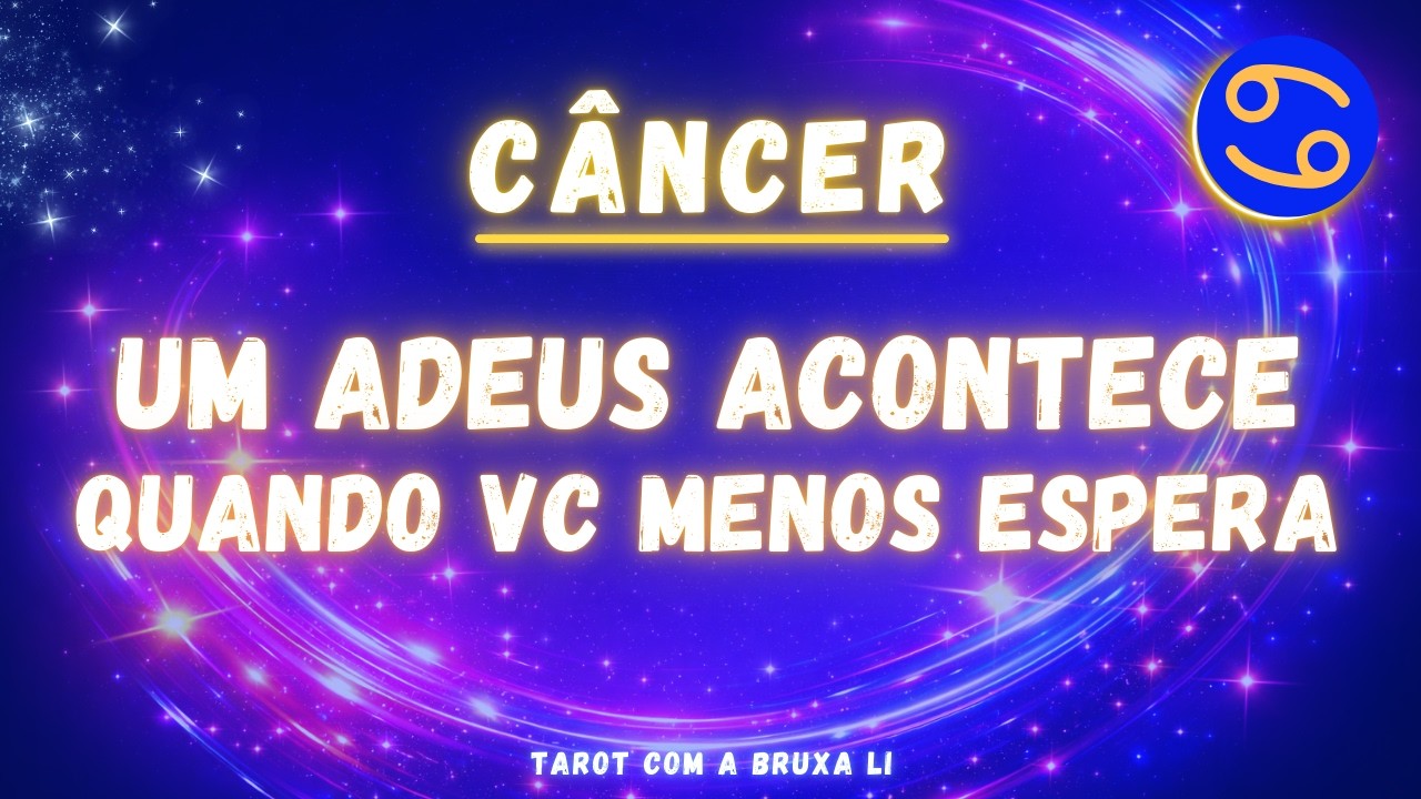 CÂNCER😱 UM ADEUS ACONTECE QUANDO VC MENOS ESPERA❤️