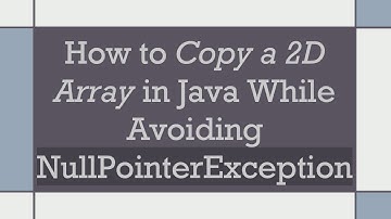 How to Copy a 2D Array in Java While Avoiding NullPointerException