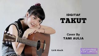 Idgitaf  -  Takut  ( Lirik )  Cover by Tami Aulia