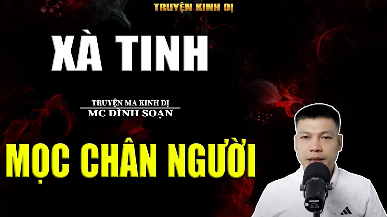 XÀ TINH MỌC CHÂN NGƯỜI - TRUYỆN KINH DỊ | MC ĐÌNH SOẠN KỂ HAY NHẤT 2025