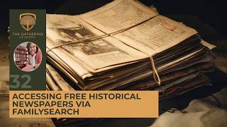 ACCESSING FREE HISTORICAL NEWSPAPERS VIA FAMILYSEARCH