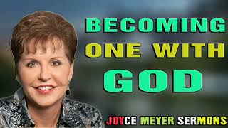 Joyce Meyer Sermons Today 2023 - Becoming One with God