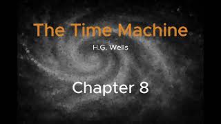 H.G. Wells - The Time Machine Chapter  8