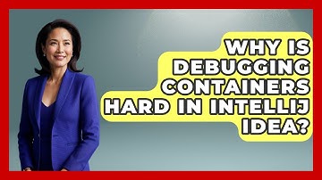 Why Is Debugging Containers Hard In IntelliJ IDEA? - Learn To Troubleshoot