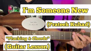 I'm Someone New - Prateek Kuhad | Guitar Lesson | Plucking & Chords | (Strumming)