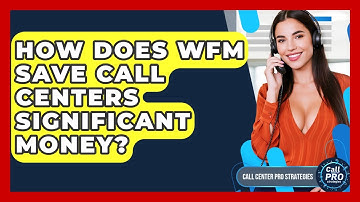 How Does WFM Save Call Centers Significant Money? - Call Center Pro Strategies