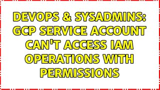 Celebrity DevOps & SysAdmins: GCP Service Account can't access IAM operations with permissions Net Worth