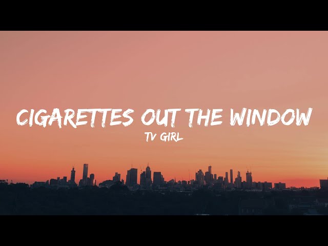 TV Girl - Cigarettes out the Window (Lyrics) class=