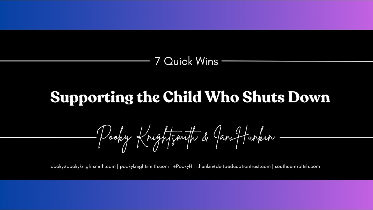Thumbnail for 7 Quick Wins: Supporting the Child Who Shuts Down