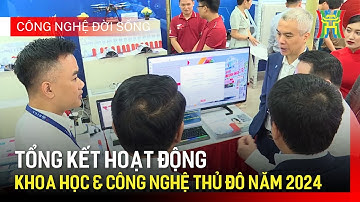 Tổng kết hoạt động khoa học & công nghệ Thủ đô năm 2024 | Công nghệ đời sống
