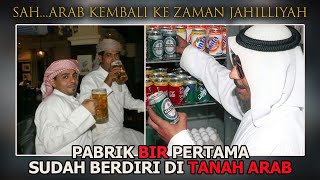 GILA ! Hiraukan Murka ALLAH dan Nabi - PABRIK BIR PERTAMA SUDAH BERDIRI DI TANAH ARAB