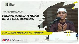 PERHATIKANLAH ADAB INI KETIKA BERDO'A | Ustadz Abu Abdillah Al - Madury