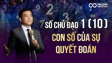 Số Chủ Đạo 1 - Con Số Của Sự Quyết Đoán | Thầy Louis Nguyễn