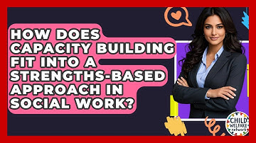 How Does Capacity Building Fit Into A Strengths-based Approach In Social Work?