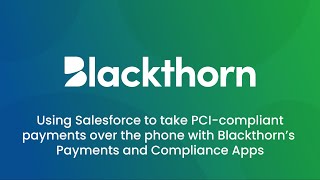 Use Salesforce to take payments over the phone with Blackthorn's Payments and Compliance Apps