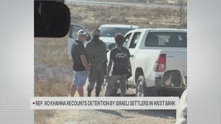 Bay Area Congressman Ro Khanna detained in West Bank