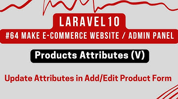 #64 Laravel 10 Tutorial | Products Attributes (V) | Update Attributes in Add/Edit Product Form