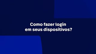 Como fazer login em seus dispositivos?