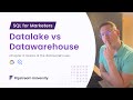 SQL For Marketers: DWH Basics - Datalake versus Datawarehouse [ Chapter 2 ]