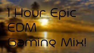 1 Hour Epic EDM Gaming Mix! (Non Copyright)