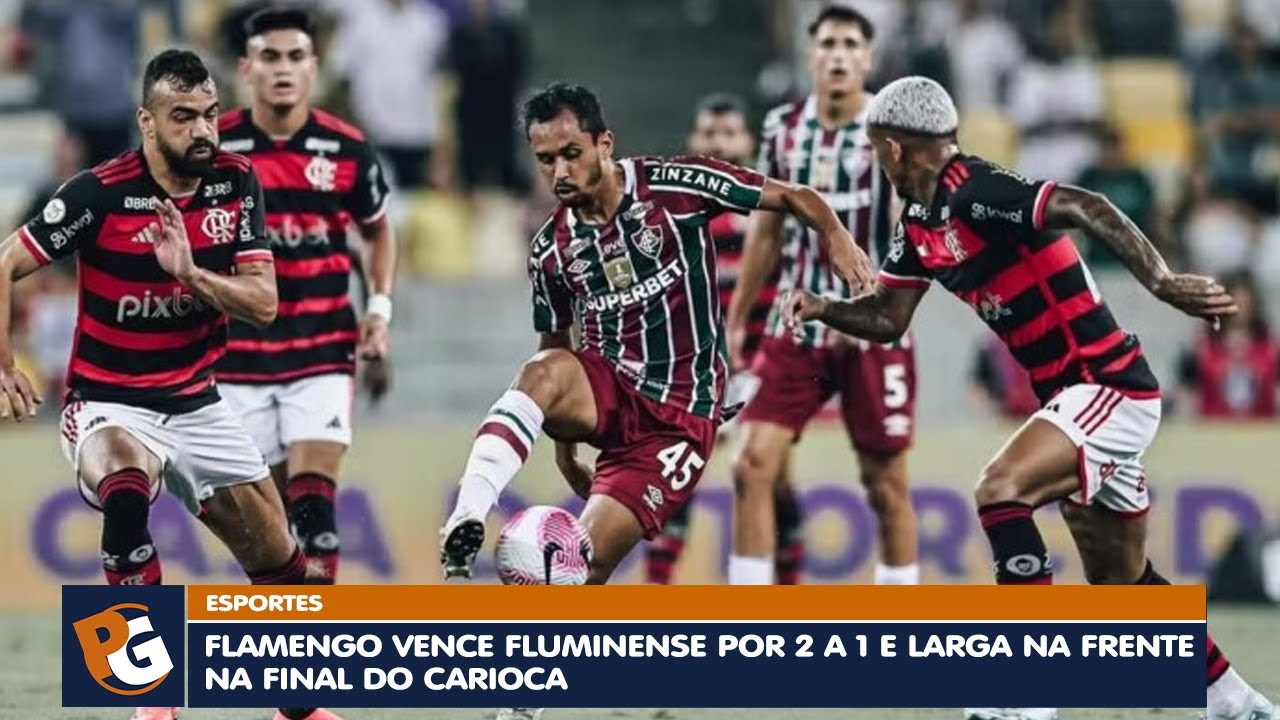 FLAMENGO VENCE FLUMINENSE POR 2 A 1 E LARGA NA FRENTE NA FINAL DO ...