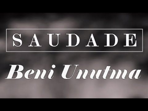 Saudade - Beni Unutma