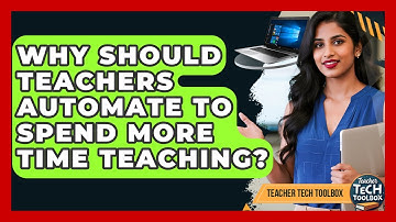 Why Should Teachers Automate To Spend More Time Teaching? - Teacher Tech Toolbox