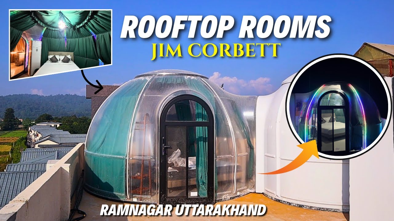 My Experience in Rooftop Dome Shaped Room Stays | Jim Corbett Ramnagar Uttarakhand