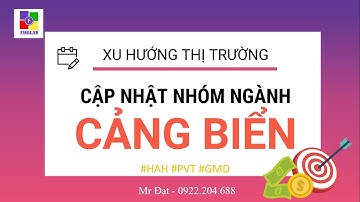 CẬP NHẬT NHÓM NGÀNH CẢNG BIỂN #HAH #PVT #GMD #ILB