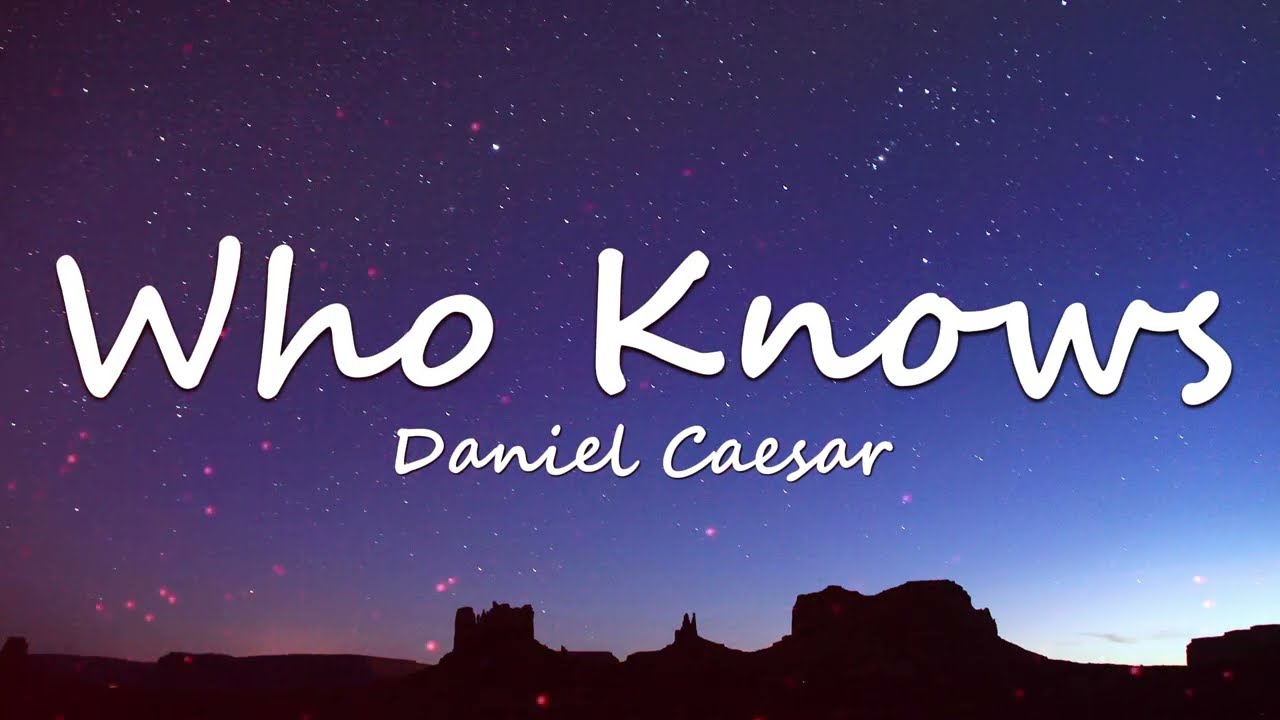 Daniel Caesar - Who Knows (Lyrics)