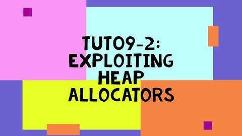 Tut09-2: Exploiting Heap Allocators