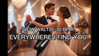 Slow Waltz | Everywhere I Find You | 30 BPM screenshot 4
