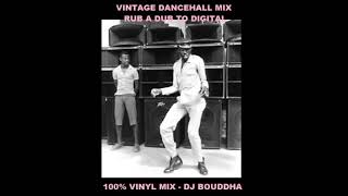 VINTAGE DANCEHALL MIX   FROM RUB A DUB TO DIGITAL