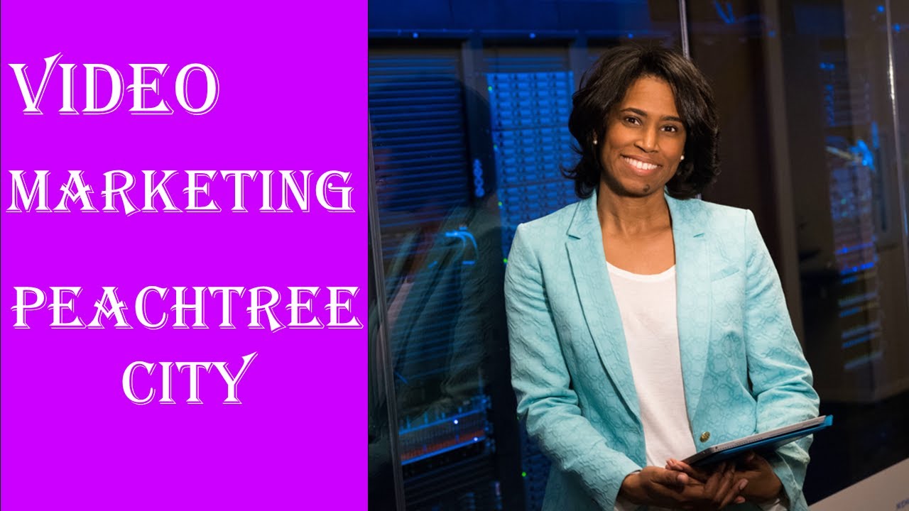Best Video Marketing Peachtree City GA - Successful Video Marketing Peachtree City Georgia