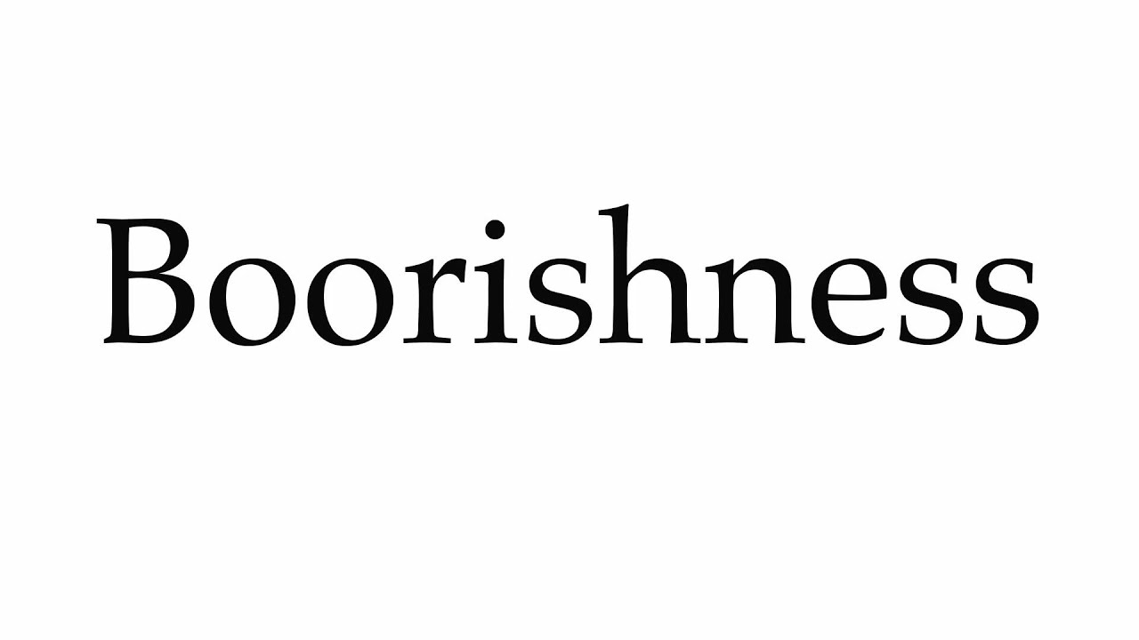 How to Pronounce Boorishness