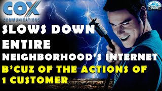 Internet Service Provider (Cox) Slows Down Entire Neighborhood After Excessive Use By 1 Customer