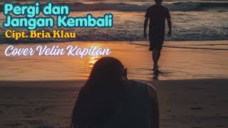 Pergi Dan Jangan Kembali bria Klau cover Velin Kapitan