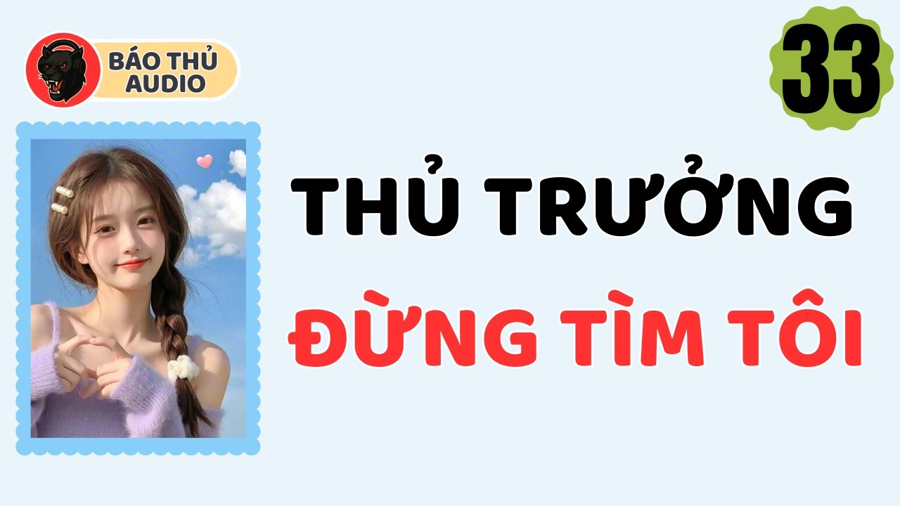 FULL AUDIO | BÁO THỦ SỐ 33 | THỦ TRƯỞNG ĐỪNG TÌM TÔI